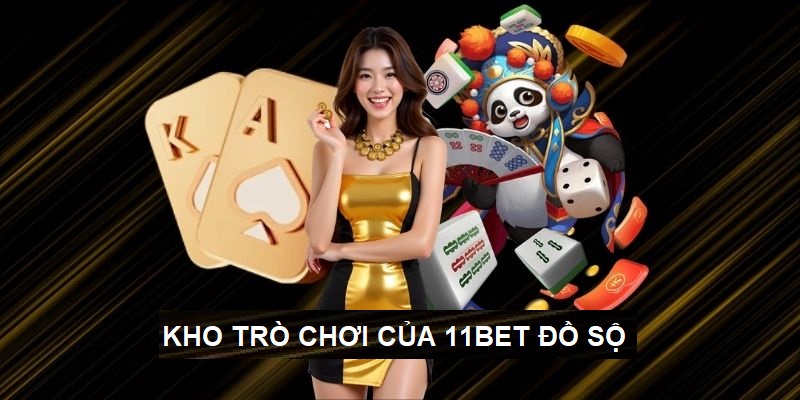 Review nha cai 11bet kho game do so
